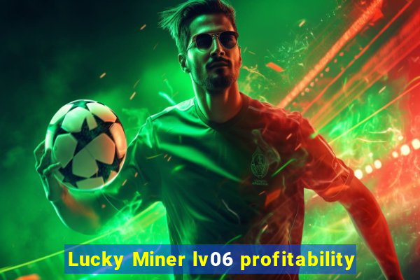 Lucky Miner lv06 profitability